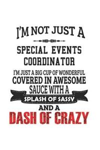 I'm Not Just A Special Events Coordinator I'm Just A Big Cup Of Wonderful Covered In Awesome Sauce With A Splash Of Sassy And A Dash Of Crazy