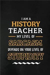 History Teacher - My Level of Sarcasm Depends on Your Level