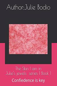 skin I am in