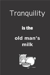 Tranquility is the old man's milk
