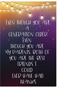 Even Though You Are A Generation Older