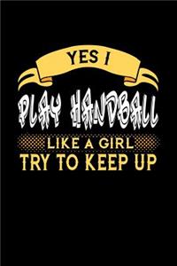 Yes I Play Handball Like a Girl Try to Keep Up