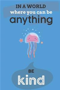 In A World Where You Can Anything Be Kind