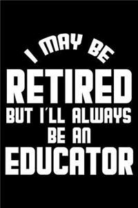 I May Be Retired But I'll Always Be An Educator