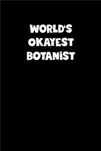 World's Okayest Botanist Notebook - Botanist Diary - Botanist Journal - Funny Gift for Botanist