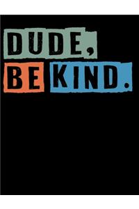 Dude Be Kind