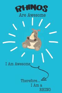 Rhinos Are Awesome I Am Awesome Therefore I Am a Rhino