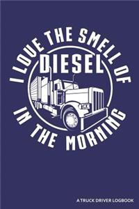 I Love the Smell of Diesel in the Morning a Truck Driver Logbook