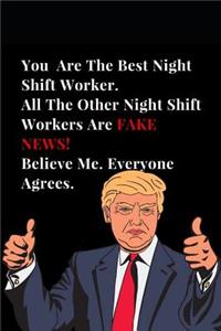You Are the Best Night Shift Worker. All Other Best Night Shift Workers Are Fake News! Believe Me. Everyone Agrees.