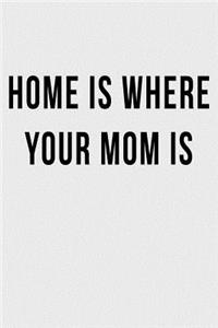 Home is Where Your Mom Is