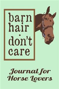 Horse Barn Hair Don't Care Journal for Horse Lovers