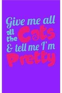 Give Me All AllThe Cats & Tell Me I'm Pretty