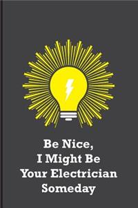 Be Nice, I Might Be Your Electrician Someday