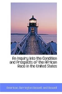 An Inquiry Into the Condition and Prospects of the African Race in the United States