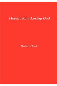 Heretic for a Loving God