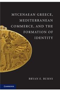 Mycenaean Greece, Mediterranean Commerce, and the Formation of Identity