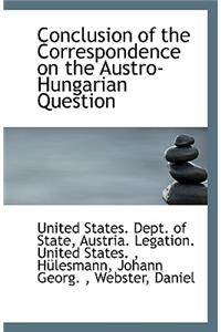 Conclusion of the Correspondence on the Austro-Hungarian Question
