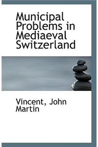 Municipal Problems in Mediaeval Switzerland