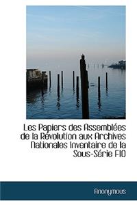 Les Papiers Des Assembl Es de La R Volution Aux Archives Nationales Inventaire de La Sous-S Rie F10