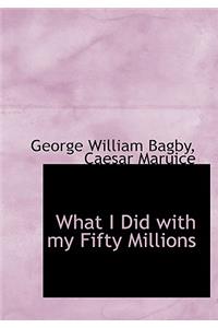 What I Did with My Fifty Millions