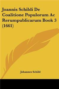 Joannis Schildi De Coalitione Populorum Ac Rerumpublicarum Book 3 (1661)