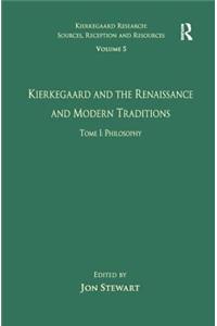 Volume 5, Tome I: Kierkegaard and the Renaissance and Modern Traditions - Philosophy
