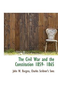 The Civil War and the Constitution 1859- 1865