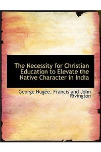 The Necessity for Christian Education to Elevate the Native Character in India