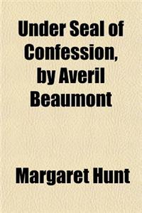 Under Seal of Confession, by Averil Beaumont