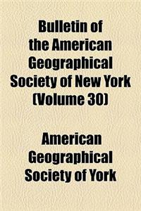 Bulletin of the American Geographical Society of New York (Volume 30)