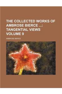 The Collected Works of Ambrose Bierce; Tangential Views Volume 9