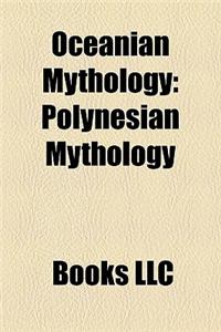 Oceanian Mythology: Australian Mythology, Melanesian Mythology, Micronesian Mythology, Oceania Mythology Stubs, Oceanian Deities