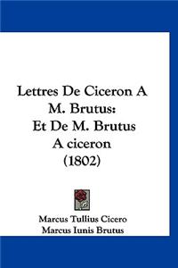 Lettres de Ciceron A M. Brutus