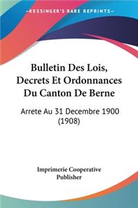 Bulletin Des Lois, Decrets Et Ordonnances Du Canton de Berne