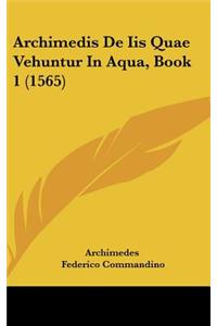 Archimedis de IIS Quae Vehuntur in Aqua, Book 1 (1565)