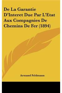 de La Garantie D'Interet Due Par L'Etat Aux Compagnies de Chemins de Fer (1894)
