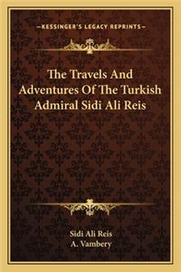 Travels and Adventures of the Turkish Admiral Sidi Ali Reis