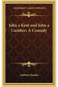 John a Kent and John a Cumber; A Comedy