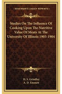 Studies on the Influence of Cooking Upon the Nutritive Value of Meats at the University of Illinois 1903-1904