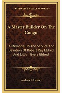 A Master Builder on the Congo