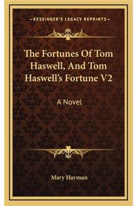 The Fortunes of Tom Haswell, and Tom Haswell's Fortune V2