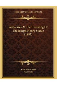 Addresses At The Unveiling Of The Joseph Henry Statue (1885)