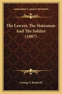 Lawyer, the Statesman and the Soldier (1887) the Lawyer, the Statesman and the Soldier (1887)