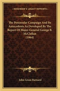 Peninsular Campaign and Its Antecedents as Developed by the Report of Major-General George B. McClellan (1864)