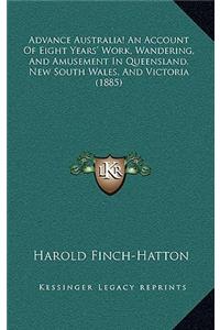 Advance Australia! an Account of Eight Years' Work, Wandering, and Amusement in Queensland, New South Wales, and Victoria (1885)