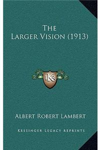 Larger Vision (1913)