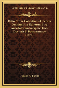 Ratio Novae Collectionis Operum Omniun Sive Editorum Sive Anecdotorum Seraphici Eccl. Doctoris S. Bonaventurae (1874)