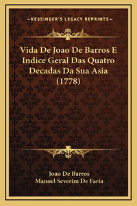 Vida De Joao De Barros E Indice Geral Das Quatro Decadas Da Sua Asia (1778)