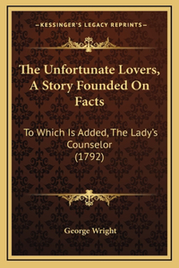 The Unfortunate Lovers, A Story Founded On Facts