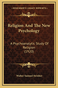 Religion And The New Psychology: A Psychoanalytic Study Of Religion (1920)